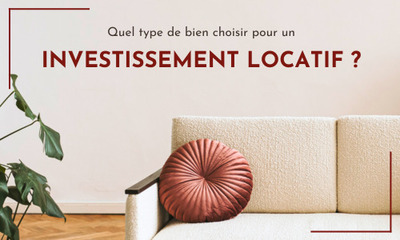 Quel type de  bien choisir pour un investissement locatif ? 